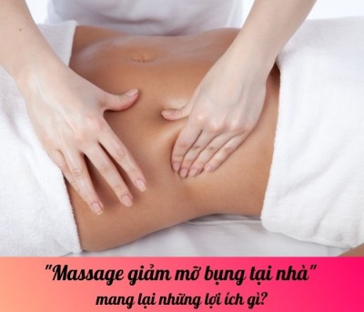 Massage giảm mỡ bụng tại nhà mang lại những lợi ích gì?