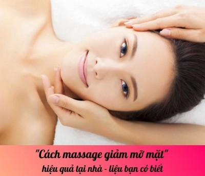 Cách massage giảm mỡ mặt hiệu quả tại nhà - liệu bạn có biết