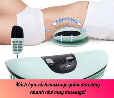 Mách bạn cách massage giảm đau lưng nhanh nhờ máy massage?