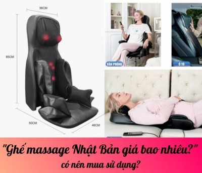 Ghế massage Nhật Bản giá bao nhiêu? có nên mua sử dụng?
