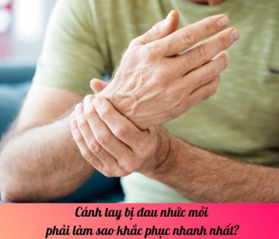 Cánh tay bị đau nhức mỏi phải làm sao khắc phục nhanh nhất?