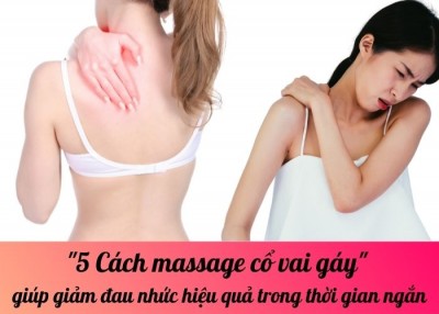 5 Cách massage cổ vai gáy giúp giảm đau nhức hiệu quả trong thời gian ngắn