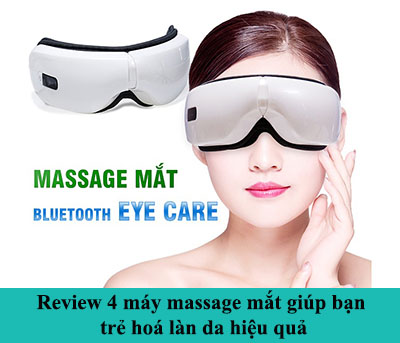 Review 4 máy massage mắt giúp bạn trẻ hoá làn da hiệu quả