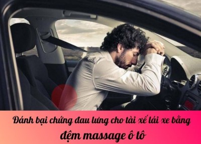 Đánh bại chứng đau lưng cho tài xế lái xe bằng đệm massage ô tô